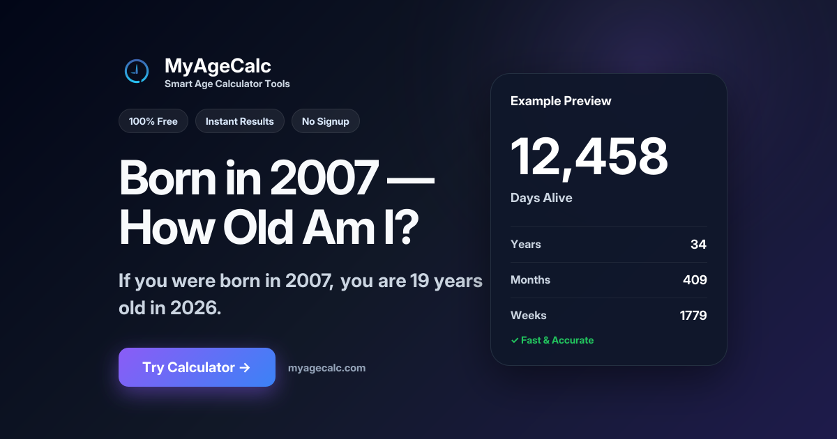 How Old Am I If I Was Born in 2007? (Age in 2026)